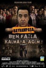 Bayrampaşa Ben Fazla Kalmayacağım